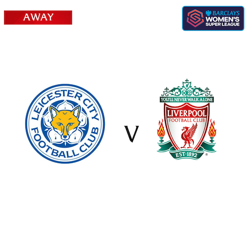 Leicester City v Liverpool FC Women Saturday 18 May 3pm King Power Stadium